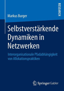 Selbstverst?rkende Dynamiken in Netzwerken: Interorganisationale Pfadabh?ngigkeit Von Allokationspraktiken