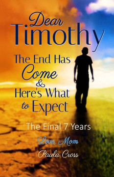 Dear Timothy The End Has Come & Here's What To Expect: The Final Seven Years