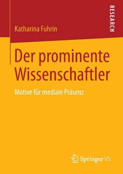 Der Prominente Wissenschaftler: Motive F?r Mediale Pr?senz