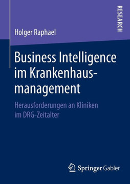 Business Intelligence Im Krankenhausmanagement: Herausforderungen an Kliniken Im Drg-Zeitalter