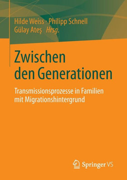 Zwischen Den Generationen: Transmissionsprozesse in Familien Mit Migrationshintergrund