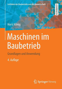 Maschinen Im Baubetrieb: Grundlagen Und Anwendung