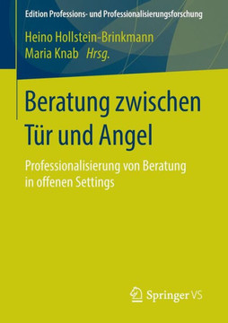 Beratung Zwischen T?r Und Angel: Professionalisierung Von Beratung in Offenen Settings