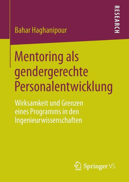 Mentoring ALS Gendergerechte Personalentwicklung: Wirksamkeit Und Grenzen Eines Programms in Den Ingenieurwissenschaften