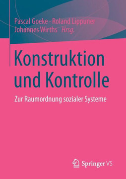 Konstruktion Und Kontrolle: Zur Raumordnung Sozialer Systeme