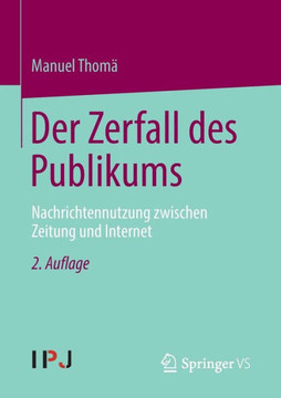 Der Zerfall Des Publikums: Nachrichtennutzung Zwischen Zeitung Und Internet