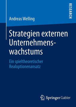 Strategien Externen Unternehmenswachstums: Ein Spieltheoretischer Realoptionenansatz