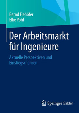 Der Arbeitsmarkt F?r Ingenieure: Aktuelle Perspektiven Und Einstiegschancen