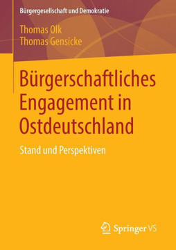 B?rgerschaftliches Engagement in Ostdeutschland: Stand Und Perspektiven B?rgerschaftliches Engagement in Ostdeutschland: Stand Und Perspektiven