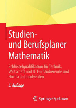 Studien- Und Berufsplaner Mathematik: Schl?sselqualifikation F?r Technik, Wirtschaft Und It. F?r Studierende Und Hochschulabsolventen