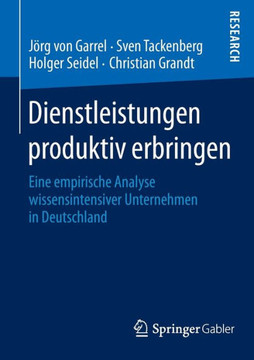 Dienstleistungen Produktiv Erbringen: Eine Empirische Analyse Wissensintensiver Unternehmen in Deutschland