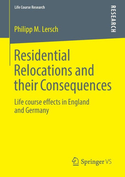 Residential Relocations and Their Consequences: Life Course Effects in England and Germany