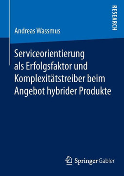 Serviceorientierung ALS Erfolgsfaktor Und Komplexit?tstreiber Beim Angebot Hybrider Produkte