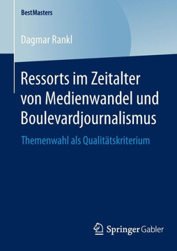 Ressorts Im Zeitalter Von Medienwandel Und Boulevardjournalismus: Themenwahl ALS Qualit?tskriterium