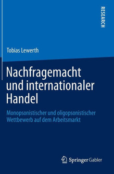 Nachfragemacht Und Internationaler Handel: Monopsonistischer Und Oligopsonistischer Wettbewerb Auf Dem Arbeitsmarkt