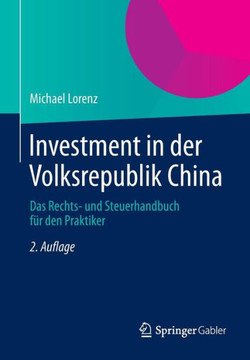 Investment in Der Volksrepublik China: Das Rechts- Und Steuerhandbuch F?r Den Praktiker