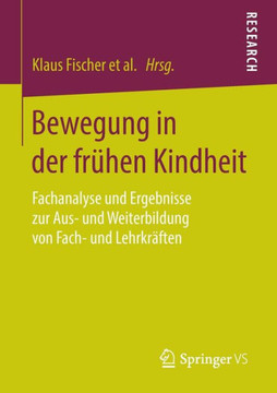 Bewegung in Der Fr?hen Kindheit: Fachanalyse Und Ergebnisse Zur Aus- Und Weiterbildung Von Fach- Und Lehrkr?ften