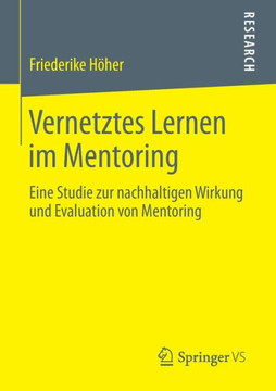 Vernetztes Lernen Im Mentoring: Eine Studie Zur Nachhaltigen Wirkung Und Evaluation Von Mentoring