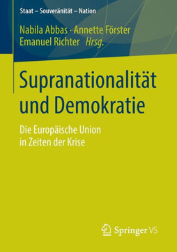 Supranationalit?t Und Demokratie: Die Europ?ische Union in Zeiten Der Krise Supranationalit?t Und Demokratie: Die Europ?ische Union in Zeiten Der Krise