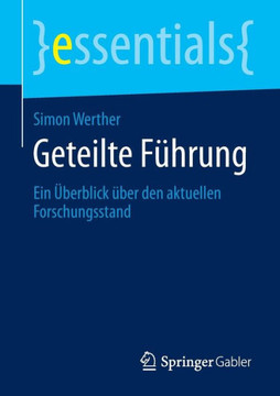 Geteilte F?hrung: Ein ?berblick ?ber Den Aktuellen Forschungsstand Geteilte F?hrung: Ein ?berblick ?ber Den Aktuellen Forschungsstand
