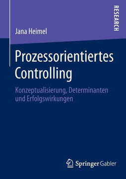 Prozessorientiertes Controlling: Konzeptualisierung, Determinanten Und Erfolgswirkungen