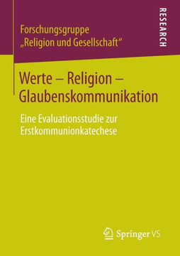 Werte - Religion - Glaubenskommunikation: Eine Evaluationsstudie Zur Erstkommunionkatechese