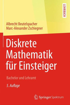 Diskrete Mathematik F?r Einsteiger: Bachelor Und Lehramt