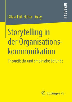 Storytelling in Der Organisationskommunikation: Theoretische Und Empirische Befunde