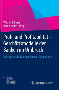 Profil Und Profitabilit?t - Gesch?ftsmodelle Der Banken Im Umbruch: Beitr?ge Des Duisburger Banken-Symposiums