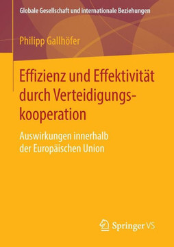 Effizienz Und Effektivit?t Durch Verteidigungskooperation: Auswirkungen Innerhalb Der Europ?ischen Union