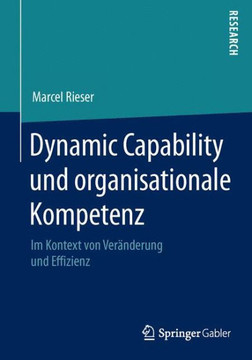 Dynamic Capability Und Organisationale Kompetenz: Im Kontext Von Ver?nderung Und Effizienz