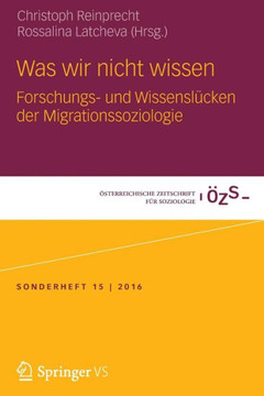 Was Wir Nicht Wissen: Forschungs- Und Wissensl?cken Der Migrationssoziologie