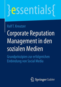 Corporate Reputation Management in Den Sozialen Medien: Grundprinzipien Zur Erfolgreichen Einbindung Von Social Media