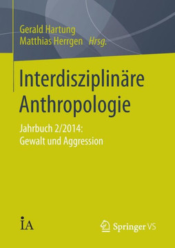 Interdisziplin?re Anthropologie: Jahrbuch 2/2014: Gewalt Und Aggression