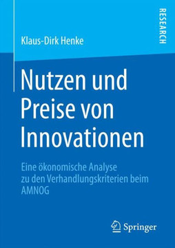 Nutzen Und Preise Von Innovationen: Eine ?konomische Analyse Zu Den Verhandlungskriterien Beim Amnog