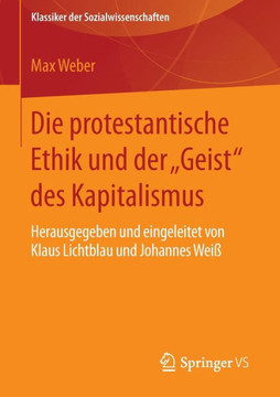 Die Protestantische Ethik Und Der Geist Des Kapitalismus: Neuausgabe Der Ersten Fassung Von 1904-05 Mit Einem Verzeichnis Der Wichtigsten Zus?tze Und