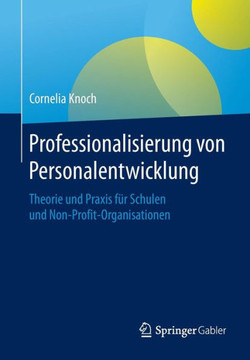 Professionalisierung Von Personalentwicklung: Theorie Und PRAXIS F?r Schulen Und Non-Profit-Organisationen