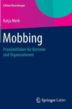 Mobbing: Praxisleitfaden F?r Betriebe Und Organisationen