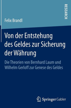 Von Der Entstehung Des Geldes Zur Sicherung Der W?hrung: Die Theorien Von Bernhard Laum Und Wilhelm Gerloff Zur Genese Des Geldes
