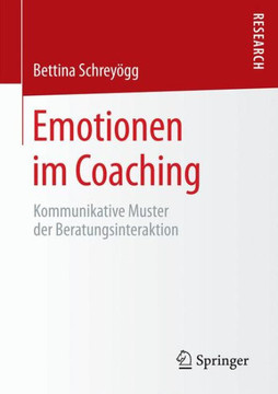 Emotionen Im Coaching: Kommunikative Muster Der Beratungsinteraktion