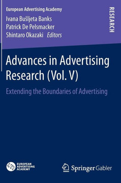 Advances in Advertising Research (Vol. V): Extending the Boundaries of Advertising Advances in Advertising Research (Vol. V): Extending the Boundaries of Advertising