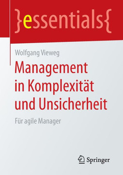 Management in Komplexit?t Und Unsicherheit: F?r Agile Manager