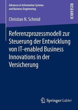 Referenzprozessmodell Zur Steuerung Der Entwicklung Von It-Enabled Business Innovations in Der Versicherung