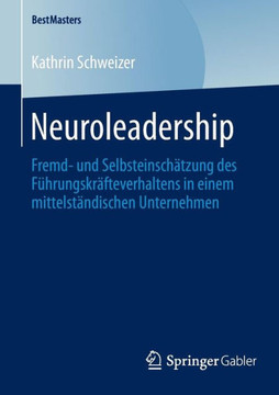Neuroleadership: Fremd- Und Selbsteinsch?tzung Des F?hrungskr?fteverhaltens in Einem Mittelst?ndischen Unternehmen