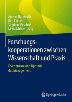 Forschungskooperationen Zwischen Wissenschaft Und PRAXIS: Erkenntnisse Und Tipps F?r Das Management