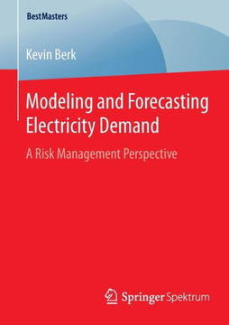 Modeling and Forecasting Electricity Demand: A Risk Management Perspective Modeling and Forecasting Electricity Demand: A Risk Management Perspective