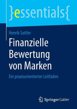 Finanzielle Bewertung Von Marken: Ein Praxisorientierter Leitfaden Finanzielle Bewertung Von Marken: Ein Praxisorientierter Leitfaden