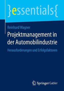 Projektmanagement in Der Automobilindustrie: Herausforderungen Und Erfolgsfaktoren