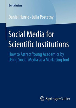Social Media for Scientific Institutions: How to Attract Young Academics by Using Social Media as a Marketing Tool