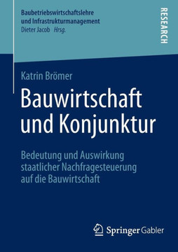 Bauwirtschaft Und Konjunktur: Bedeutung Und Auswirkung Staatlicher Nachfragesteuerung Auf Die Bauwirtschaft